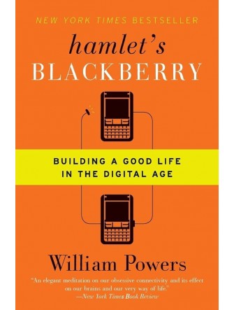Hamlet's BlackBerry: Building a Good Life in the Digital Age