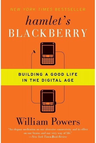 Hamlet's BlackBerry: Building a Good Life in the Digital Age