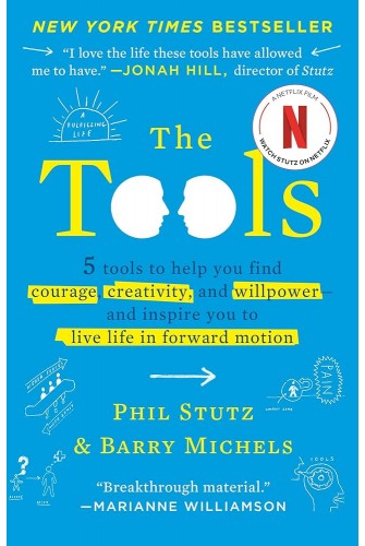 The Tools: 5 Tools to Help You Find Courage, Creativity, and Willpower--and Inspire You to Live Life in Forward Motion