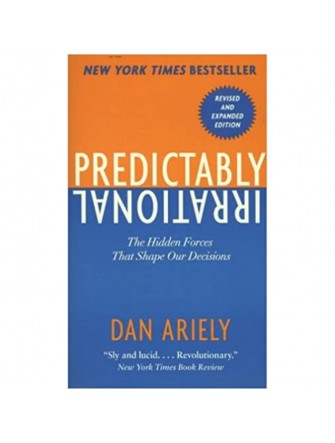 Predictably Irrational: the Hidden Forces That Shape Our Decisions