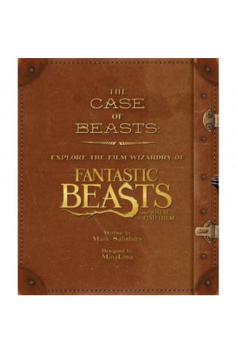 Harry Potter: The Case Of Beasts: Explore The Film Wizardry Of Fantastic Beasts And Where To Find Them