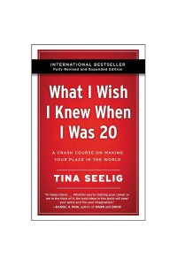 What I Wish I Knew When I Was 20 - 10th Anniversary Edition: A Crash Course on Making Your Place in the World