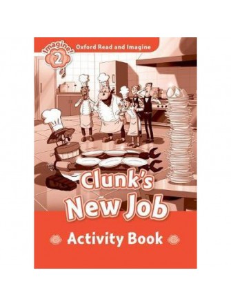 Oxford Read and Imagine 2: Clunks New Job Activity Book