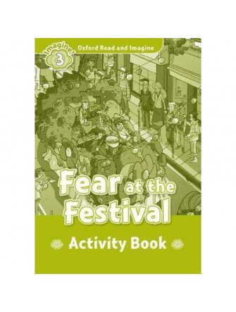 Oxford Read and Imagine 3: Fear At the Festival Activity Book