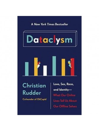 Dataclysm: Love, Sex, Race, and Identity--What Our Online Lives Tell Us About Our Offline Selves