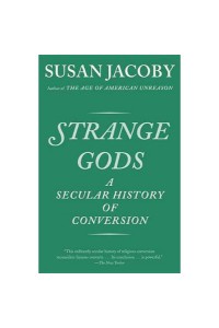 Strange Gods: A Secular History Of Conversion