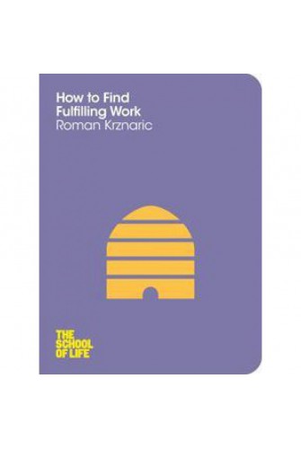 How To Find Fulfilling Work: the School Of Life